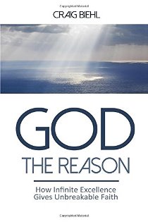 God the Reason:  How Infinite Excellence Gives Unbreakable Faith