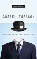 Gospel Treason: Betraying the Gospel with Hidden Idols, by Brad Bigney