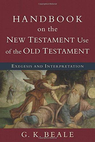 Handbook On The New Testament Use Of The Old Testament: Exegesis And Interpretation