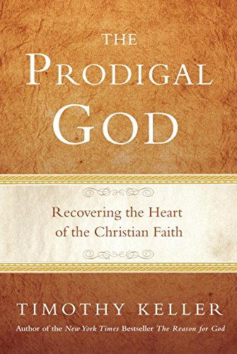 The Prodigal God: Recovering The Heart Of The Christian Faith