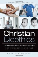 Christian Bioethics: A Guide For Pastors, Health Care Professionals, And Families