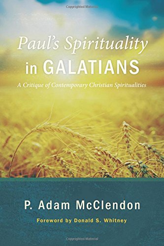 Paul’s Spirituality In Galatians: A Critique Of Contemporary Christian Spiritualities