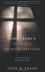 John Frame’s Selected Shorter Writings, Vol.1