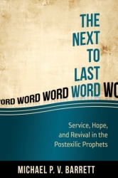 The Next-to-last Word: Service, Hope, And Revival In The Postexilic Prophets