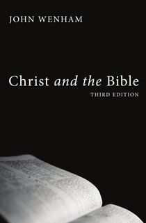 CHRIST AND THE BIBLE, by John Wenham