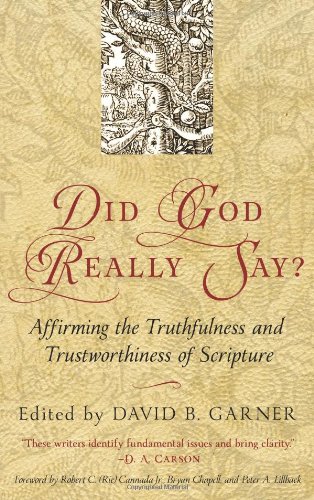 DID GOD REALLY SAY? AFFIRMING THE TRUTHFULNESS AND TRUSTWORTHINESS OF SCRIPTURE, edited by David Garner