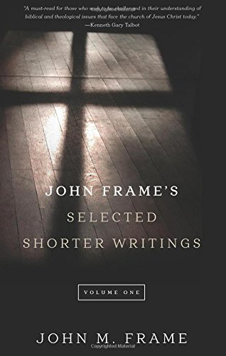 JOHN FRAME’S SELECTED SHORTER WRITINGS, vol. 1, by John Frame